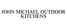 JOHN MICHAEL OUTDOOR KITCHENS trademark