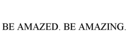 BE AMAZED. BE AMAZING. trademark