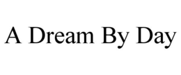 A DREAM BY DAY trademark