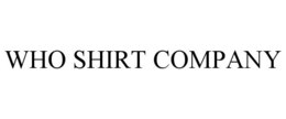 WHO SHIRT COMPANY trademark