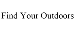 FIND YOUR OUTDOORS trademark
