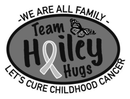 TEAM HAILEY HUGS - WE ARE ALL FAMILY - LET'S CURE CHILDHOOD CANCER trademark