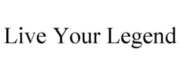 LIVE YOUR LEGEND trademark