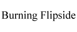 BURNING FLIPSIDE trademark