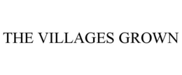THE VILLAGES GROWN trademark
