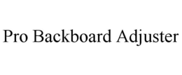 PRO BACKBOARD ADJUSTER trademark