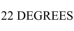 22 DEGREES trademark