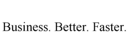 BUSINESS. BETTER. FASTER. trademark