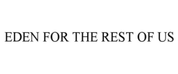 EDEN FOR THE REST OF US trademark