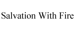 SALVATION WITH FIRE trademark