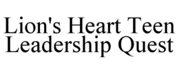 LION'S HEART TEEN LEADERSHIP QUEST trademark
