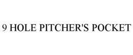 9 HOLE PITCHER'S POCKET trademark