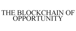 THE BLOCKCHAIN OF OPPORTUNITY trademark