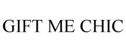 GIFT ME CHIC trademark
