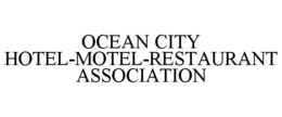 OCEAN CITY HOTEL-MOTEL-RESTAURANT ASSOCIATION trademark