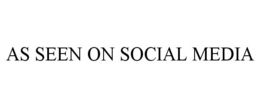 AS SEEN ON SOCIAL MEDIA trademark