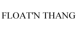 FLOAT'N THANG trademark