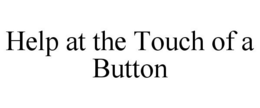 HELP AT THE TOUCH OF A BUTTON trademark