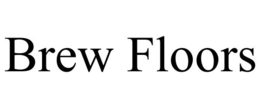 BREW FLOORS trademark
