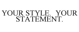 YOUR STYLE. YOUR STATEMENT. trademark