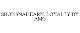 SHOP.SNAP.EARN. LOYALTY BY AMG trademark