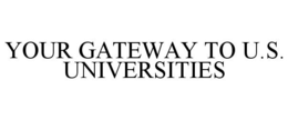 YOUR GATEWAY TO U.S. UNIVERSITIES trademark