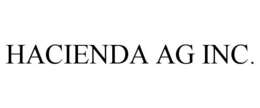 HACIENDA AG INC. trademark
