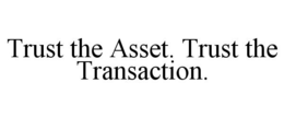 TRUST THE ASSET. TRUST THE TRANSACTION. trademark