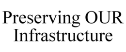 PRESERVING OUR INFRASTRUCTURE trademark