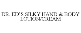 DR. ED'S SILKY HAND & BODY LOTION/CREAM trademark