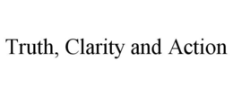 TRUTH, CLARITY AND ACTION trademark