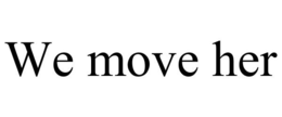 WE MOVE HER trademark