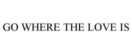 GO WHERE THE LOVE IS trademark