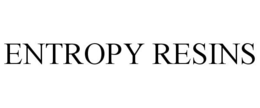 ENTROPY RESINS trademark