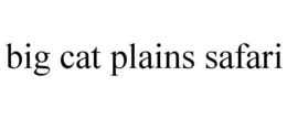 BIG CAT PLAINS SAFARI trademark