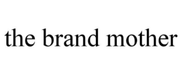 THE BRAND MOTHER trademark
