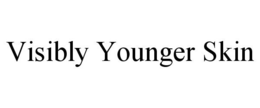 VISIBLY YOUNGER SKIN trademark