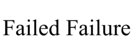 FAILED FAILURE trademark