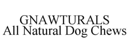 GNAWTURALS ALL NATURAL DOG CHEWS trademark