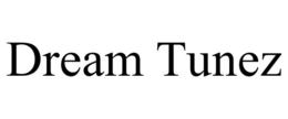 DREAM TUNEZ trademark