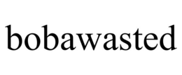 BOBAWASTED trademark