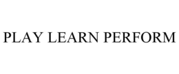 PLAY LEARN PERFORM trademark