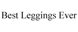 BEST LEGGINGS EVER trademark