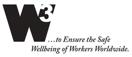 W3...TO ENSURE THE SAFE WELLBEING OF WORKERS WORLDWIDE. trademark