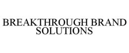 BREAKTHROUGH BRAND SOLUTIONS trademark