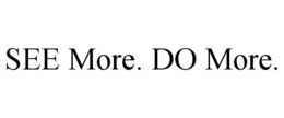 SEE MORE. DO MORE. trademark