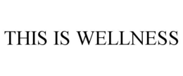 THIS IS WELLNESS trademark