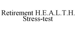 RETIREMENT H.E.A.L.T.H. STRESS-TEST trademark