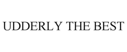UDDERLY THE BEST trademark