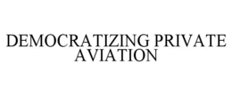 DEMOCRATIZING PRIVATE AVIATION trademark